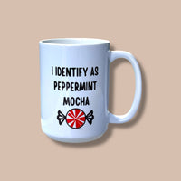 I Identify as Peppermint Mocha Ceramic Mug 15oz