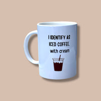 I Identify as Iced Coffee, with cream Ceramic Mug 15oz