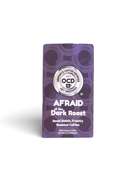 Afraid of the Dark | Smooth Dark Roast Coffee | OCD – Obsessive