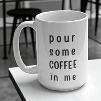 Obsessive Coffee Disorder Mug - Pour Some Coffee In Me  Ceramic Mug 15oz