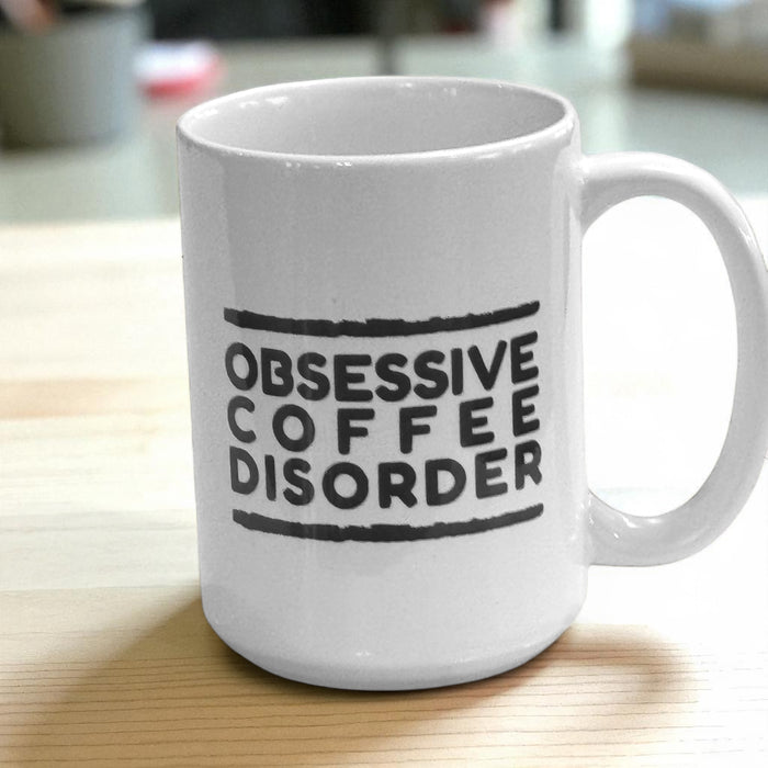 Obsessive Coffee Disorder Mug - Pour Some Coffee In Me  Ceramic Mug 15oz
